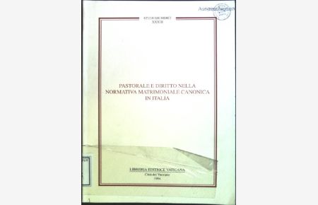 Pastorale e diritto nella normativa matrimoniale canonica in Italia (Studi giuridici)  - Studi Giuridici; XXXIII
