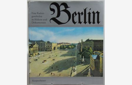 Berlin -  - Eine Kulturgeschichte in Bildern und Dokumenten.
