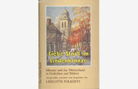 Liebe Stadt im Lindenkranze: Münster und das Münsterland in Gedichten und Bildern.   - Eine Anthologie durch acht Jahrhunderte.