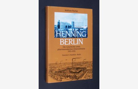 Henning Berlin. Die Geschichte eines pharmazeutischen Unternehmens. 1913 - 1991. [Von Wolfram Fischer].