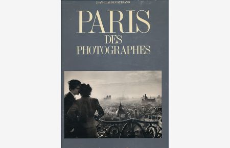 Paris des Photographes. Tome I. Paris Eternel.