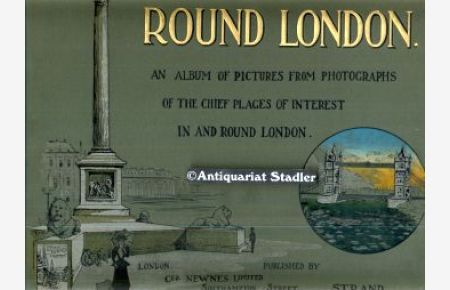 Round London. An Album of Pictures from Photographs of the Chief Places of Interest in and around London.   - In engl Sprache.
