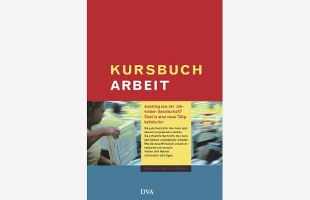Kursbuch Arbeit : Ausstieg aus der Jobholder-Gesellschaft - Start in eine neue Tätigkeitskultur?.   - Jan Engelmann und Michael Wiedemeyer (Hrsg.)