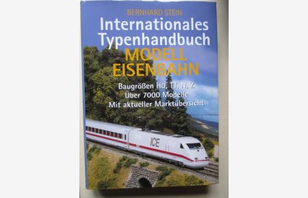 Internationales Typenhandbuch Modelleisenbahn  - Baugrößen HO, TT, N, Z. Über7000 Modelle mit aktueller Marktübersicht