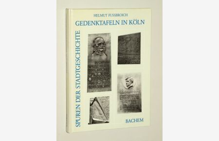 Gedenktafeln in Köln. Spuren der Stadtgeschichte.