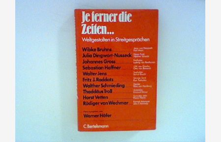 Je ferner die Zeiten . . . : Weltgestalten in Streitgesprächen.   - hrsg. von Werner Höfer. [Wibke Bruhns u. a.]