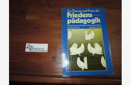 Zur Theorie und Praxis der Friedenspädagogik : krit. Konzepte f. Schule u. Erwachsenenbildung.