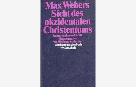 Max Webers Sicht des okzidentalen Christentums. Interpretation und Kritik.   - suhrkamp taschenbuch wissenschaft; 730.