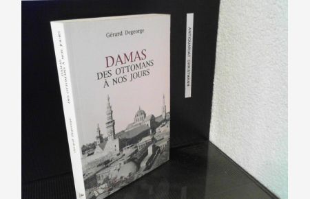 Damas : des Ottomans à nos jours  - (Collection Comprendre le Moyen Orient) (French Edition)