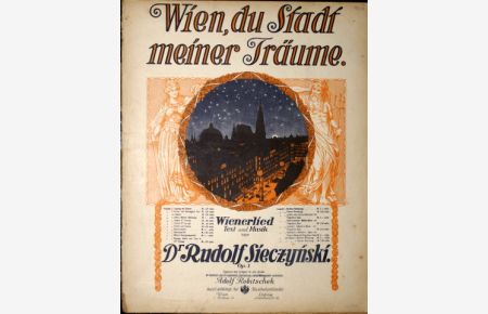 Wien, du Stadt meiner Träume. Wienerlied. Op. 1. Ausgabe f. Gesang mit Klavier