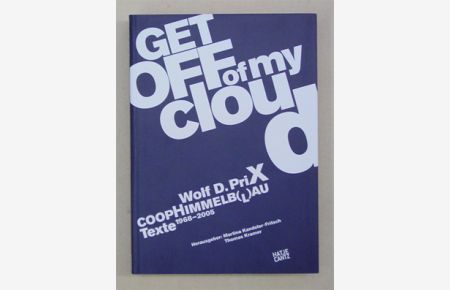 Get Off of My Cloud. Wolf D. Prix, Coop Himmelb(l)au. Texte 1968 - 2005.