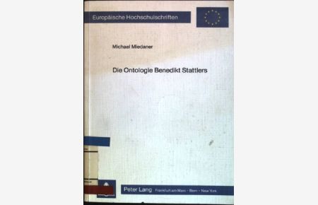 Die Ontologie Benedikt Stattlers  - Europäische Hochschulschriften; Reihe XX (Philosophie); Bd. 129