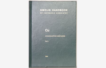 Gmelin Handbook of Inorganic and Organometallic Chemistry. (Handbuch der Anorganischen Chemie). 8th edition. Cu Organocopper Compounds, Part 1. By Jürgen Faust a. o. 2 illustrations.