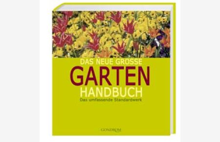 Das neue große Gartenhandbuch  - Das umfassende Standardwerk
