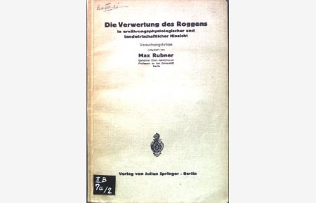 Die Verwertung des Roggens in ernährungsphysiologischer und landwirtschaftlicher Hinsicht;  - Die Volksernährung, 5. Heft;