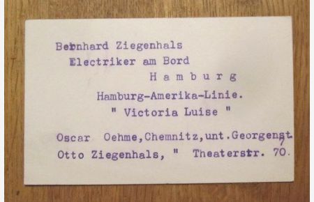 Visitenkarte eines Willy Ziegenhals (umseitig mit Maschine geschrieben Bernhard Ziegenhals, Electriker am Bord, Hamburg, Hamburg-Amerika-Linie Victoria Luise, darunter zwei weitere Namen Oscar Oehme und Otto Ziegenhals)