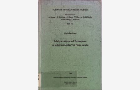 Reliefgenerationen und Formengenese im Gebiet des Lluidas Vale-Poljes, Jamaika.   - Tübinger Geographische Studien, Heft 101.