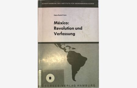 Mexico: Revolution und Verfassung. Der mexikanische Weg zur politischen Stabilität.   - Schriftenreihe des Instituts für Iberoamerika-Kunde, Band 10.