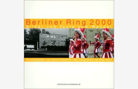 Berliner Ring 2000 : Bilder und Texte vom Wandel.   - hrsg. von Ulrich Eckhardt. Mit Fotogr. von Elke Nord