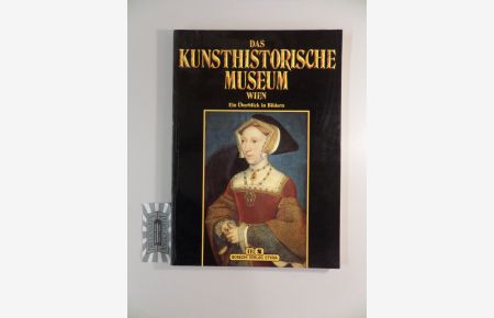 Das Kunsthistorische Museum Wien : ein Überblick in Bildern.   - Hrsg. in Zusammenarbeit mit dem Kunsthistorischen Museum Wien.