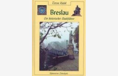 Breslau. Ein historischer Stadtfuhrer