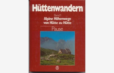 Hüttenwandern. Band 1.   - Alpine Höhenwege von Hütte zu Hütte.