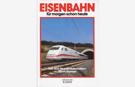 Eisenbahnen für morgen schon heute. Mit 300 Stundenkilometern durch Europa.