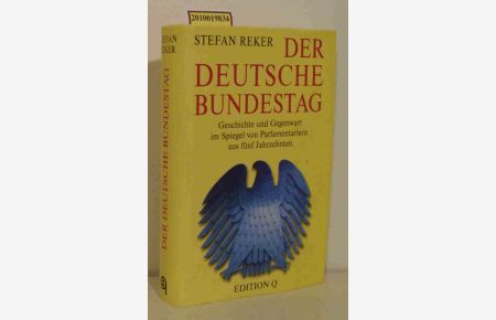 Der Deutsche Bundestag  - Geschichte und Gegenwart im Spiegel von  Parlamentariern aus fünf Jahrzehnten / Stefan Reker