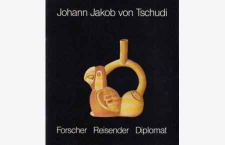 Johann Jakob von Tschudi  - Forscher Reisender Diplomat