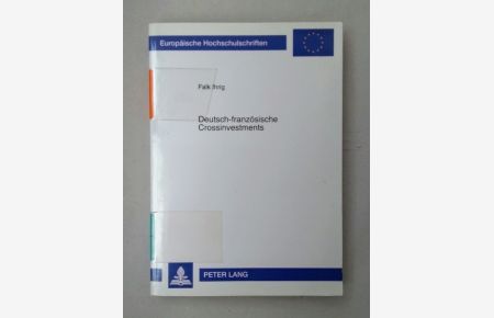 Deutsch-französische Crossinvestments. Eine theoretische und empirische Untersuchung unter besonderer Berücksichtigung der Internationalisierungsmotive von Unternehmen. Dissertation.