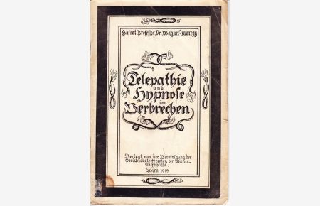 Telepathie und Hypnose im Verbrechen. (Dieses Buch enthält einen Vortrag, den Hofrat Professor Dr. Wagner-Jauregg am 2. Mai 1919 im großen Konzerthaussaale gehalten und nachträglich erweitert hat. )