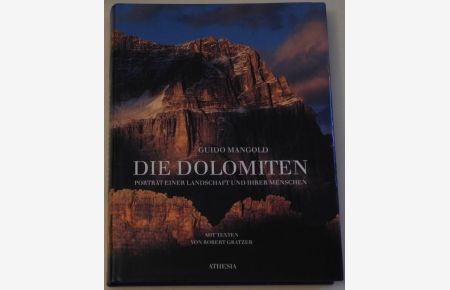 Die Dolomiten. Porträt einer Landschaft und ihrer Menschen. Mit Essays von Robert Gratzner.