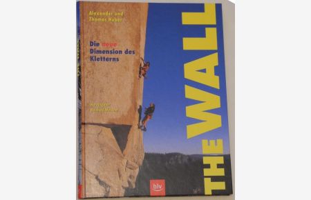 The Wall. Die neue Dimension des Kletterns. Hrsg. Reinhold Messner.