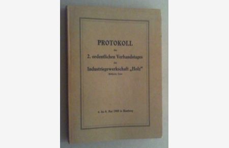 Protokoll des 2. ordentlichen Verbandstages der Industriegewerkschaft Holz, Britische Zone, 6. bis 8. Mai 1949 in Hamburg.