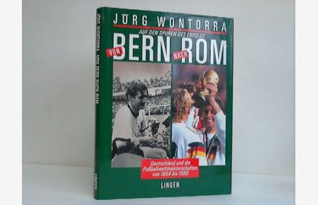 Auf den Spuren des Erfolgs von Bern nach Rom. Deutschland und die Fußballweltmeisterschaften von 1954 bis 1990