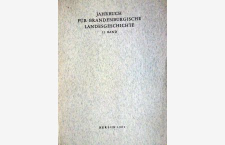 Jahrbuch für brandenburgische Landesgeschichte : JBLG. 1961  - hrsg. im Auftr. d. Landesgeschichtlichen Vereinigung für die Mark Brandenburg e.V. [Zeitschrift/Serie]
