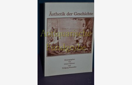 Ästhetik der Geschichte.   - hrsg. von Johann Holzner und Wolfgang Wiesmüller