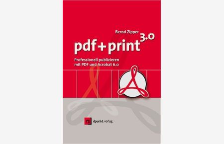 pdf + print -- PDF-Publishing für Office, Agentur und Produktion mit Acrobat 7. 0