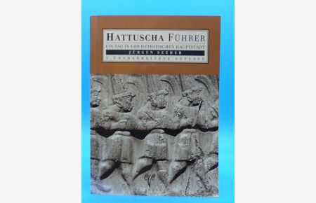 Hattuscha - Führer. Ein Tag in der Hetitischen Hauptstadt.