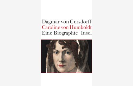 Caroline von Humboldt: Eine Biographie