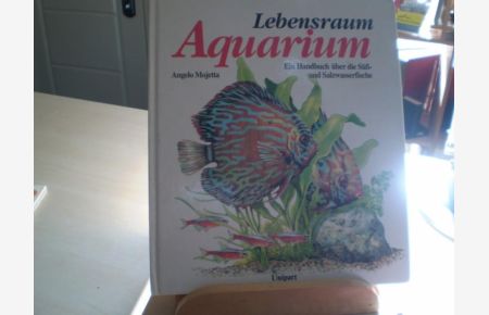 LEBENSRAUM AQUARIUM.   - Ein Handbuch der Süß- und Salzwasserfische.