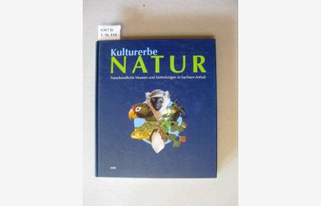 Kulturerbe Natur.   - Naturkundliche Museen und Sammlungen in Sachsen-Anhalt.