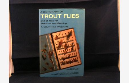 A Dictionary of Trout Flies and of Flies for Sea-Trout and Grayling.   - With an additional section on modern flies by T. Donald Overfield.