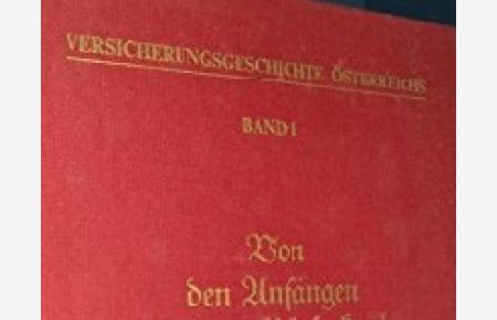 Versicherungsgeschichte Österreichs, Band I: Von den Anfängen bis zum Börsenkrach des Jahres 1873.