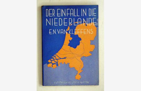 Der Einfall in die Niederlande. Von E. N. van Kleffens, Kgl. Niederländischer aussenminister.