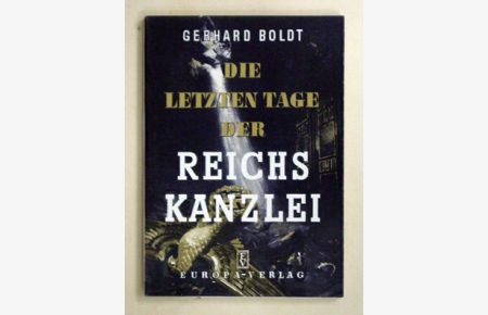 Die letzten Tage der Reichskanzlei.