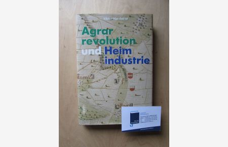 Agrarrevolution und Heimindustrie - Ein Vergleich zwischen Heimarbeiter- und Bauerndörfern des Baselbiets im 17. und 18. Jahrhundert.