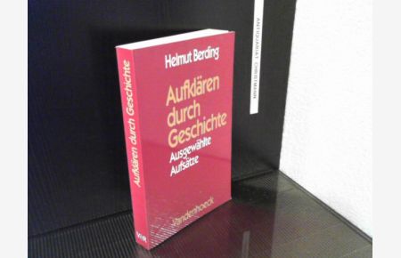Aufklären durch Geschichte : ausgewählte Aufsätze.   - Mit einem Vorw. von Hans-Peter Ullmann und Heinz Schilling