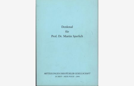 Denkmal für Prof. Dr. Martin Sperlich. Mitteilungen der Pückler Gesellschaft.