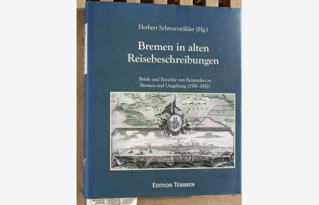 Bremen in alten Reisebeschreibungen - Briefe und Berichte von Reisenden zu Bremen und Umgebung (1581-1847).
